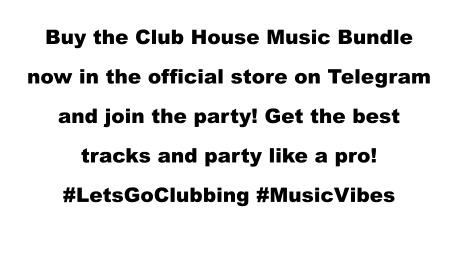 Buy the Club House Music Bundle now in the official store on Telegram and join the party! Get the best tracks and party like a pro!  #LetsGoClubbing #MusicVibes